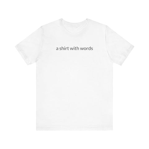 A Shirt With Words Tee