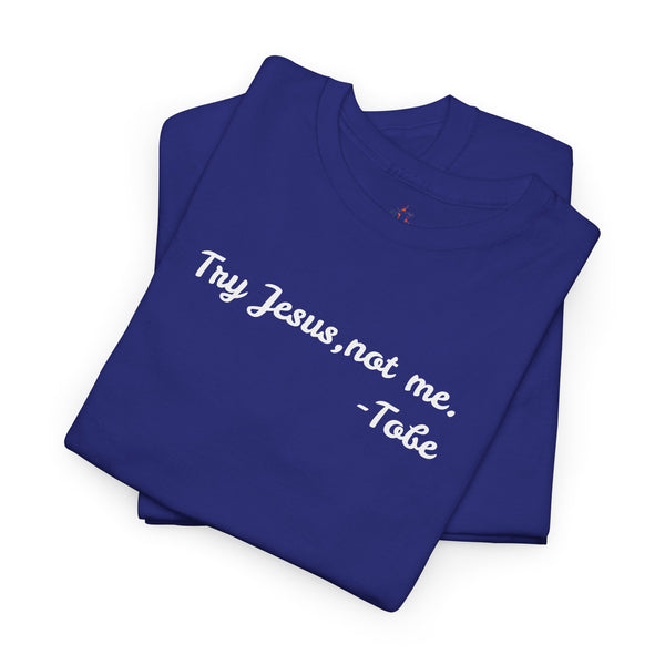 Try Jesus, not me T Shirt