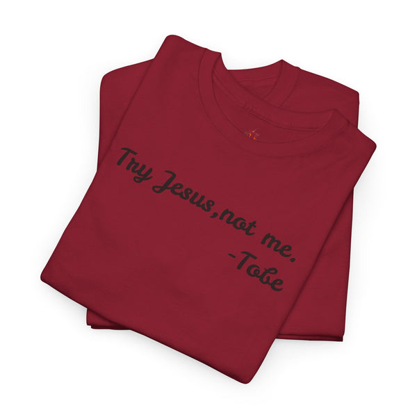 Try Jesus, not me T Shirt