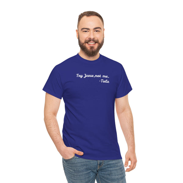 Try Jesus, not me T Shirt