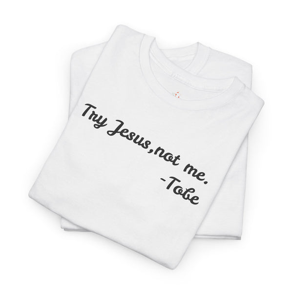 Try Jesus, not me T Shirt