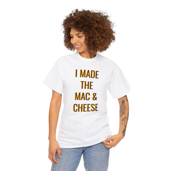 I MADE THE MAC & CHEESE Tee---more colors!