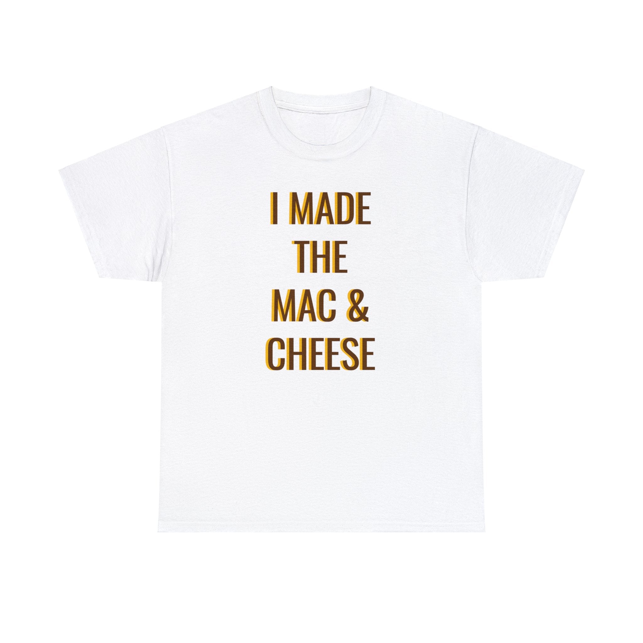 I MADE THE MAC & CHEESE Tee---more colors!