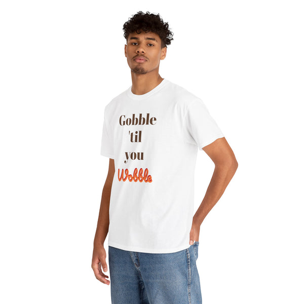 Gobble til you wobble Tee