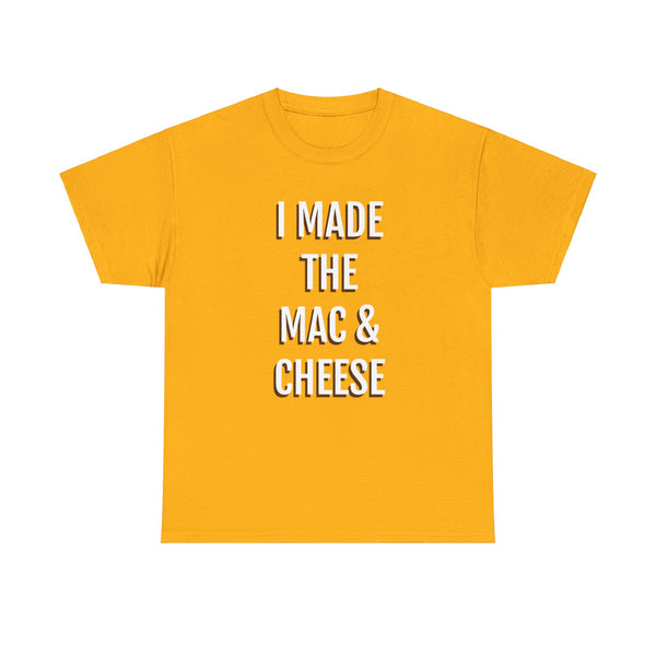 I MADE THE MAC & CHEESE Tee---more colors!