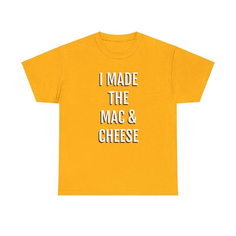 I MADE THE MAC & CHEESE Tee---more colors!