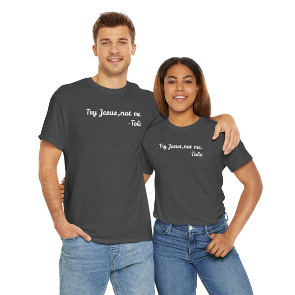 Try Jesus, not me T Shirt