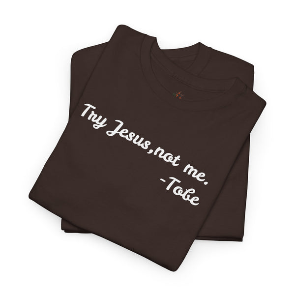 Try Jesus, not me T Shirt