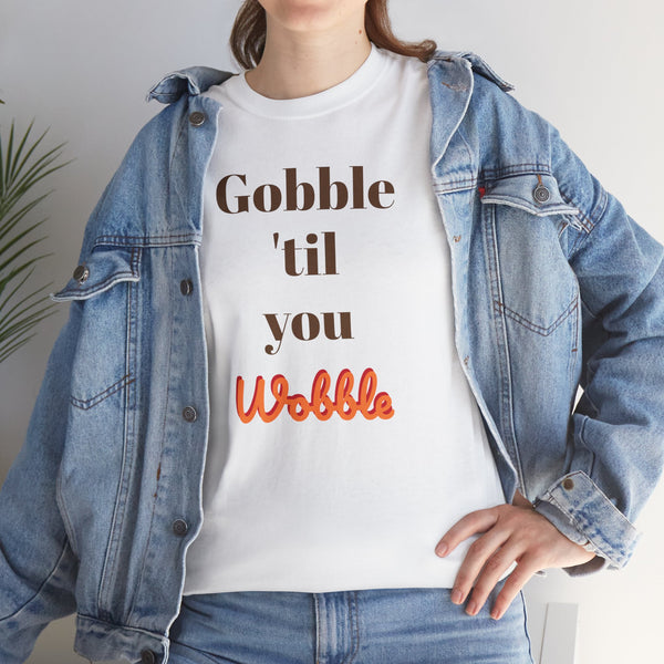 Gobble til you wobble Tee