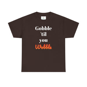 Gobble til you wobble Tee