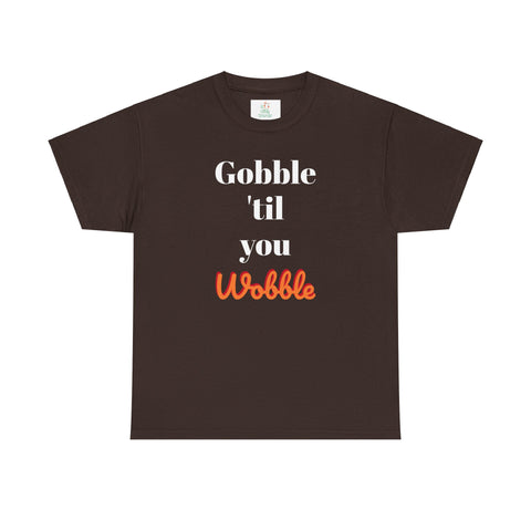 Gobble til you wobble Tee