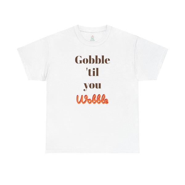 Gobble til you wobble Tee