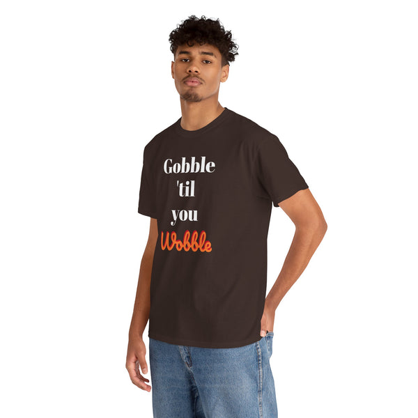 Gobble til you wobble Tee