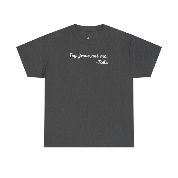 Try Jesus, not me T Shirt