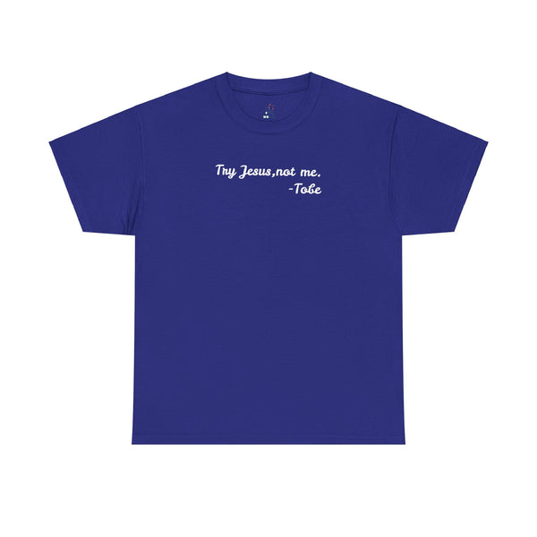 Try Jesus, not me T Shirt