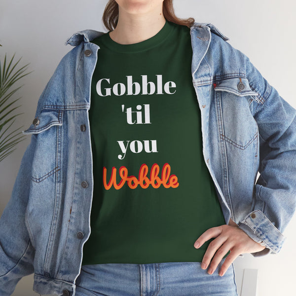 Gobble til you wobble Tee