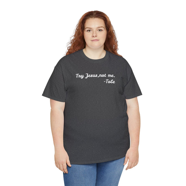 Try Jesus, not me T Shirt