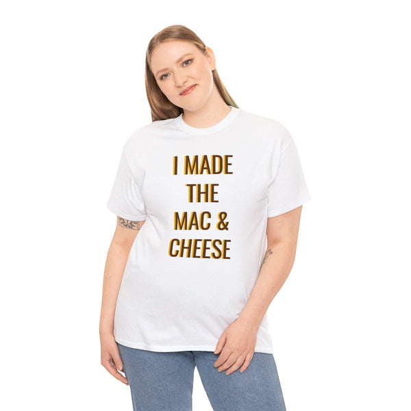 I MADE THE MAC & CHEESE Tee---more colors!