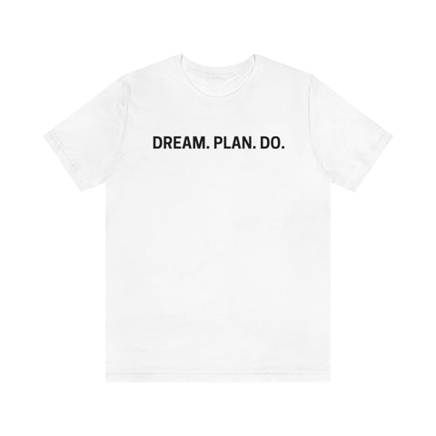 DREAM.PLAN.DO. Short Sleeve Tee--more colors!